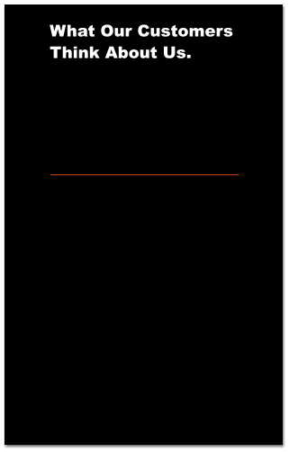 What Our Customers Think About Us.